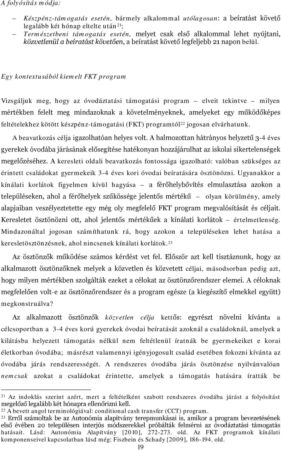 Egy kontextusából kiemelt FKT program Vizsgáljuk meg, hogy az óvodáztatási támogatási program elveit tekintve milyen mértékben felelt meg mindazoknak a követelményeknek, amelyeket egy működőképes