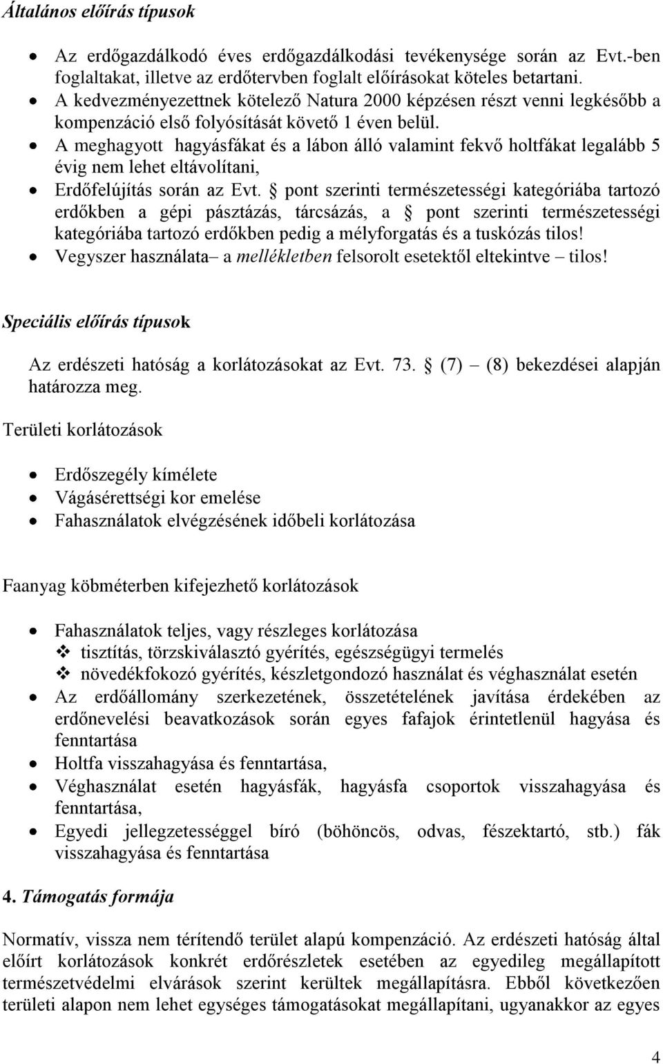 A meghagyott hagyásfákat és a lábon álló valamint fekvő holtfákat legalább 5 évig nem lehet eltávolítani, Erdőfelújítás során az Evt.