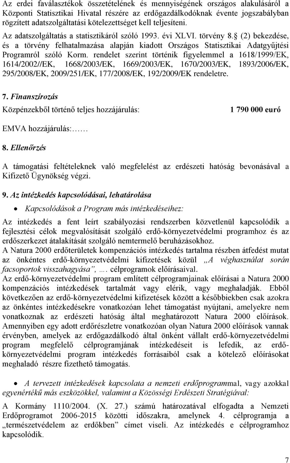 (2) bekezdése, és a törvény felhatalmazása alapján kiadott Országos Statisztikai Adatgyűjtési Programról szóló Korm.