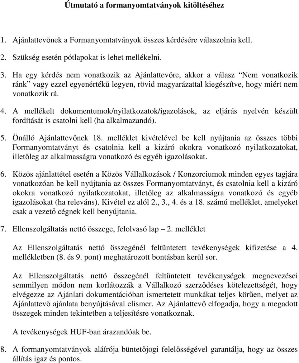 A mellékelt dokumentumok/nyilatkozatok/igazolások, az eljárás nyelvén készült fordítását is csatolni kell (ha alkalmazandó). 5. Önálló Ajánlattevőnek 18.