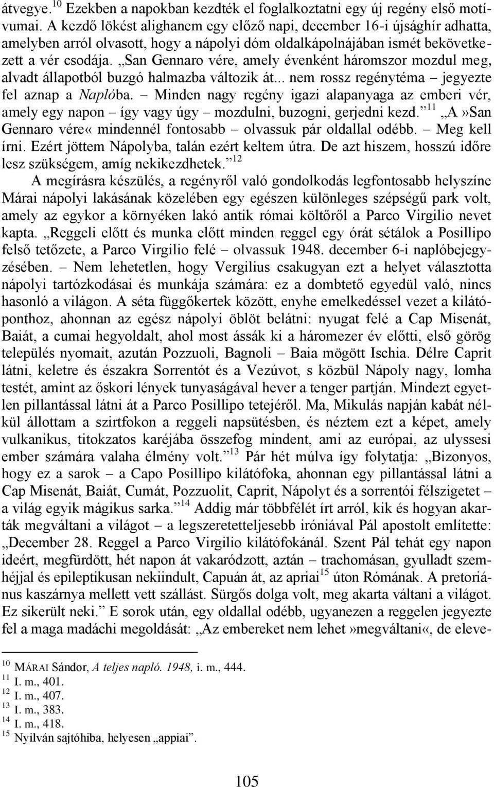 San Gennaro vére, amely évenként háromszor mozdul meg, alvadt állapotból buzgó halmazba változik át... nem rossz regénytéma jegyezte fel aznap a Naplóba.