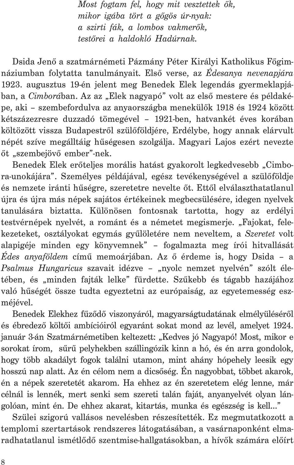 augusztus 19-én jelent meg Benedek Elek legendás gyermeklapjában, a Cimborában.