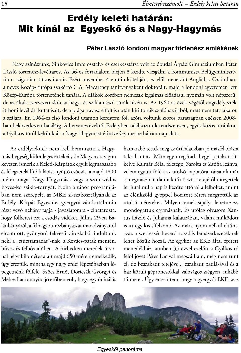 Ezért november 4-e után kötél járt, ez elől menekült Angliába. Oxfordban a neves Közép-Európa szakértő C.A. Macartney tanítványaként doktorált, majd a londoni egyetemen lett Közép-Európa történetének tanára.