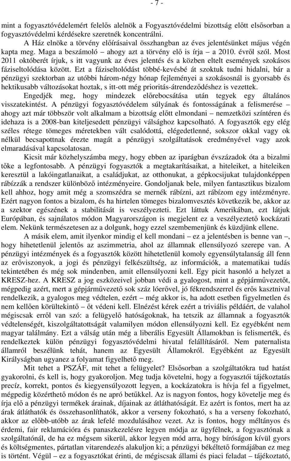 Most 2011 októberét írjuk, s itt vagyunk az éves jelentés és a közben eltelt események szokásos fáziseltolódása között.