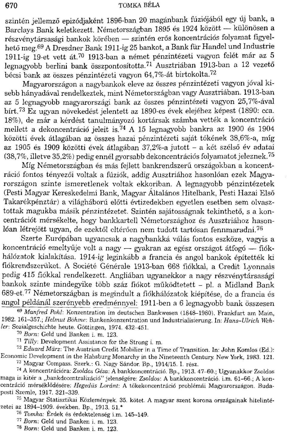 69 A Dresdner Bank 1911-ig 25 bankot, a Bank fúr Handel und Industrie 1911-ig 19-et vett át. 70 1913-ban a német pénzintézeti vagyon felét már az 5 legnagyobb berlini bank összpontosította.