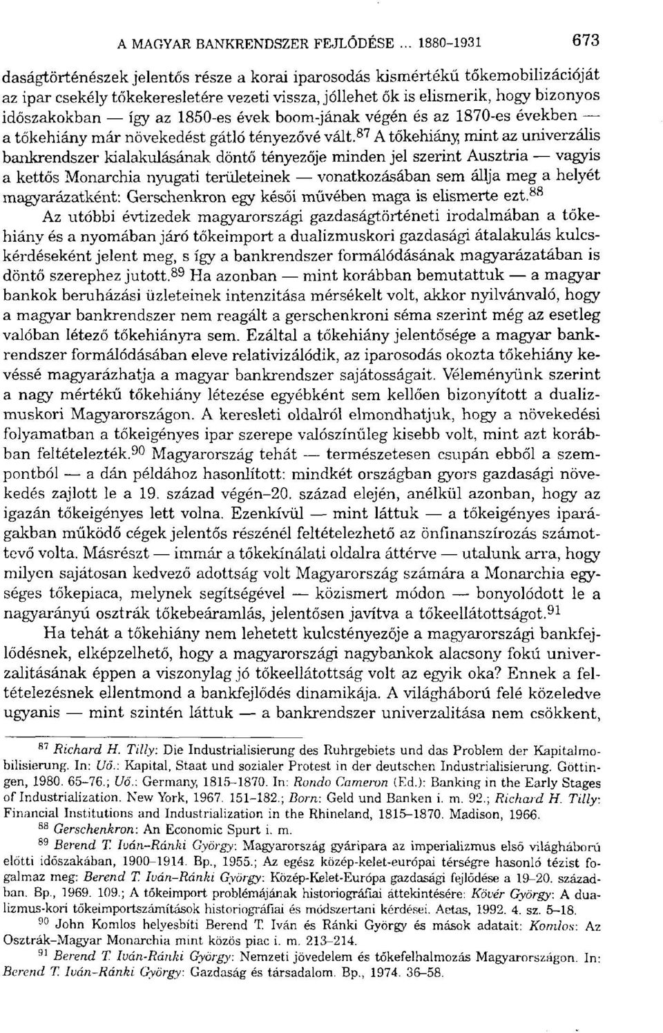 így az 1850-es évek boom-jának végén és az 1870-es években a tőkehiány már növekedést gátló tényezővé vált.