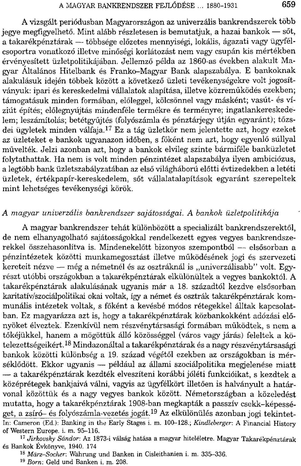 kis mértékben érvényesített üzletpolitikájában. Jellemző példa az 1860-as években alakult Magyar Általános Hitelbank és Frankó-Magyar Bank alapszabálya.