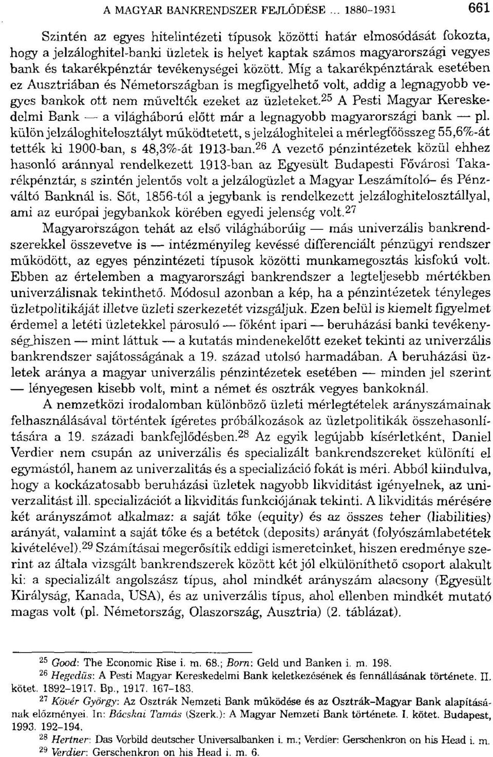 tevékenységei között. Míg a takarékpénztárak esetében ez Ausztriában és Németországban is megfigyelhető volt, addig a legnagyobb vegyes bankok ott nem művelték ezeket az üzleteket.