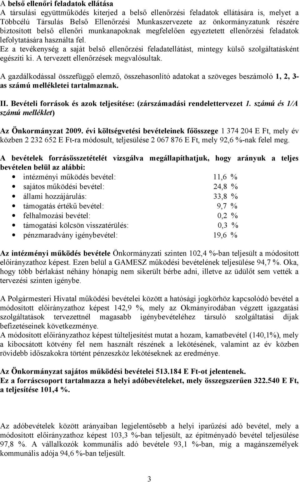 Ez a tevékenység a saját belső ellenőrzési feladatellátást, mintegy külső szolgáltatásként egészíti ki. A tervezett ellenőrzések megvalósultak.