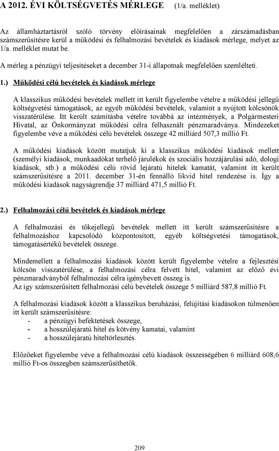 melléklet mutat be. A mérleg a pénzügyi teljesítéseket a december 31-i állapotnak megfelelően szemlélteti. 1.