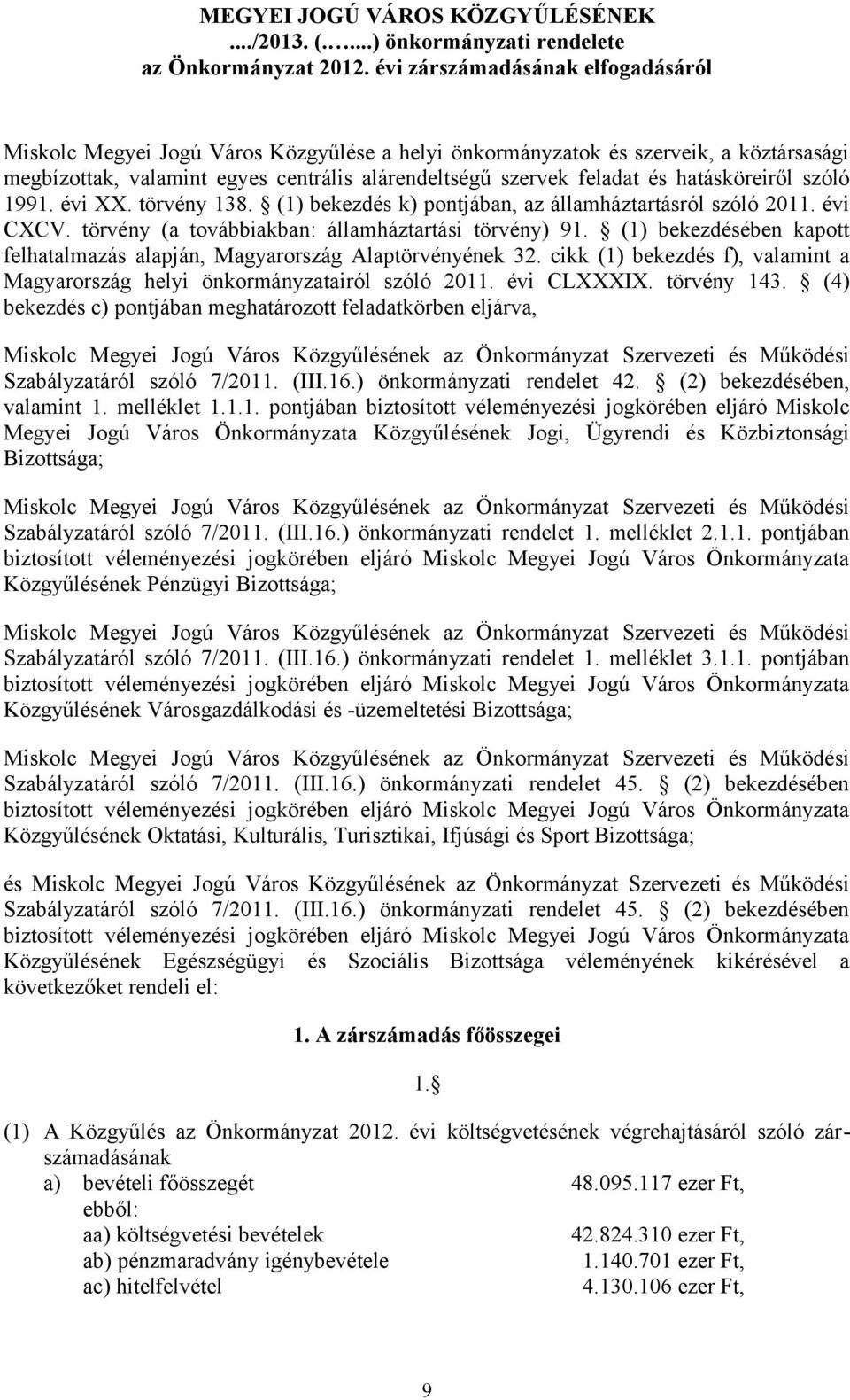 hatásköreiről szóló 1991. évi XX. törvény 138. (1) bekezdés k) pontjában, az államháztartásról szóló 2011. évi CXCV. törvény (a továbbiakban: államháztartási törvény) 91.