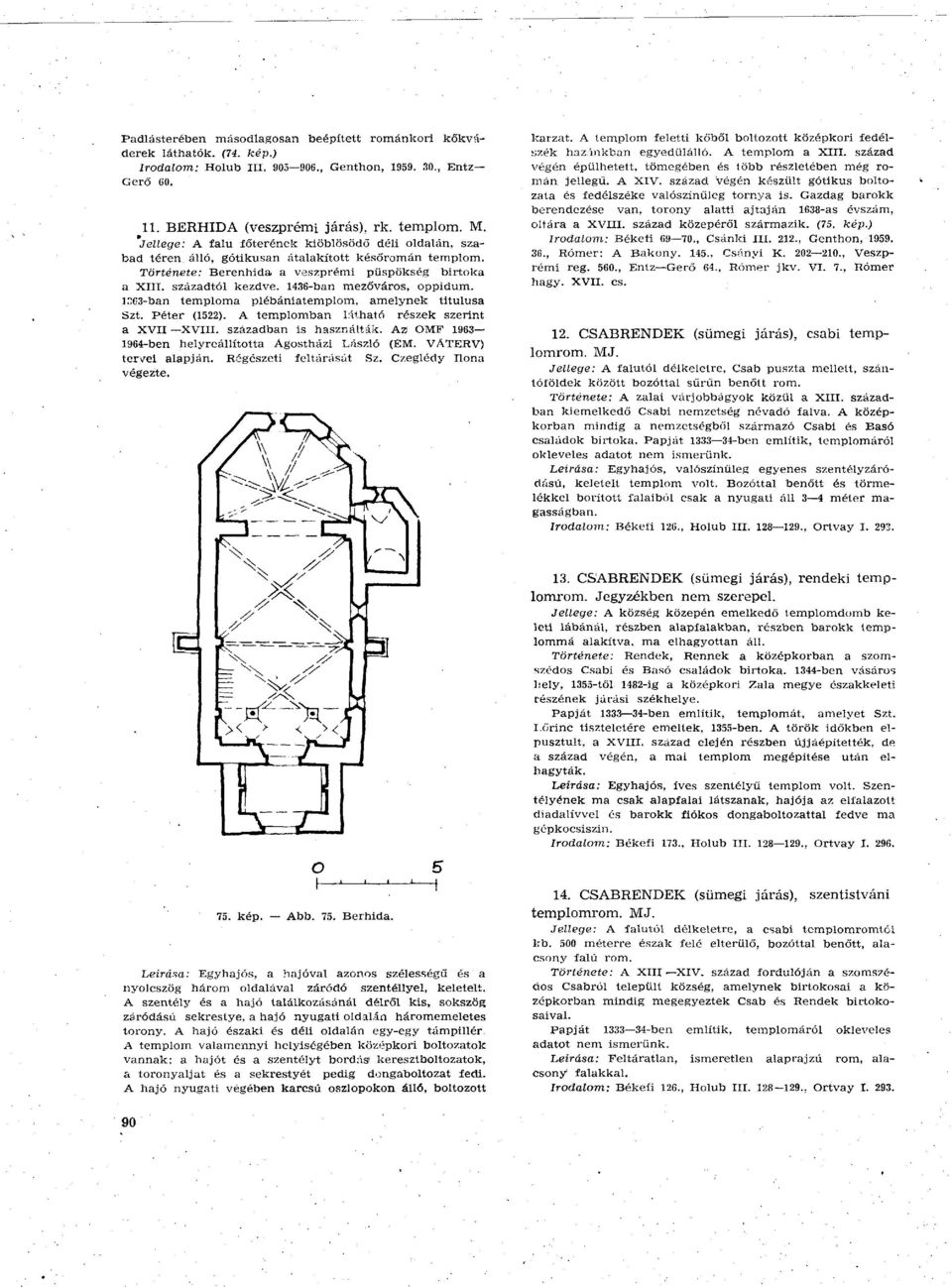 1436-ban mezőváros, oppidum. i:;03-ban temploma plébániatemplom, amelynek titulusa Szt. Péter (1522). A templomban látható részek szerint a XVII XVIII. században is használták.