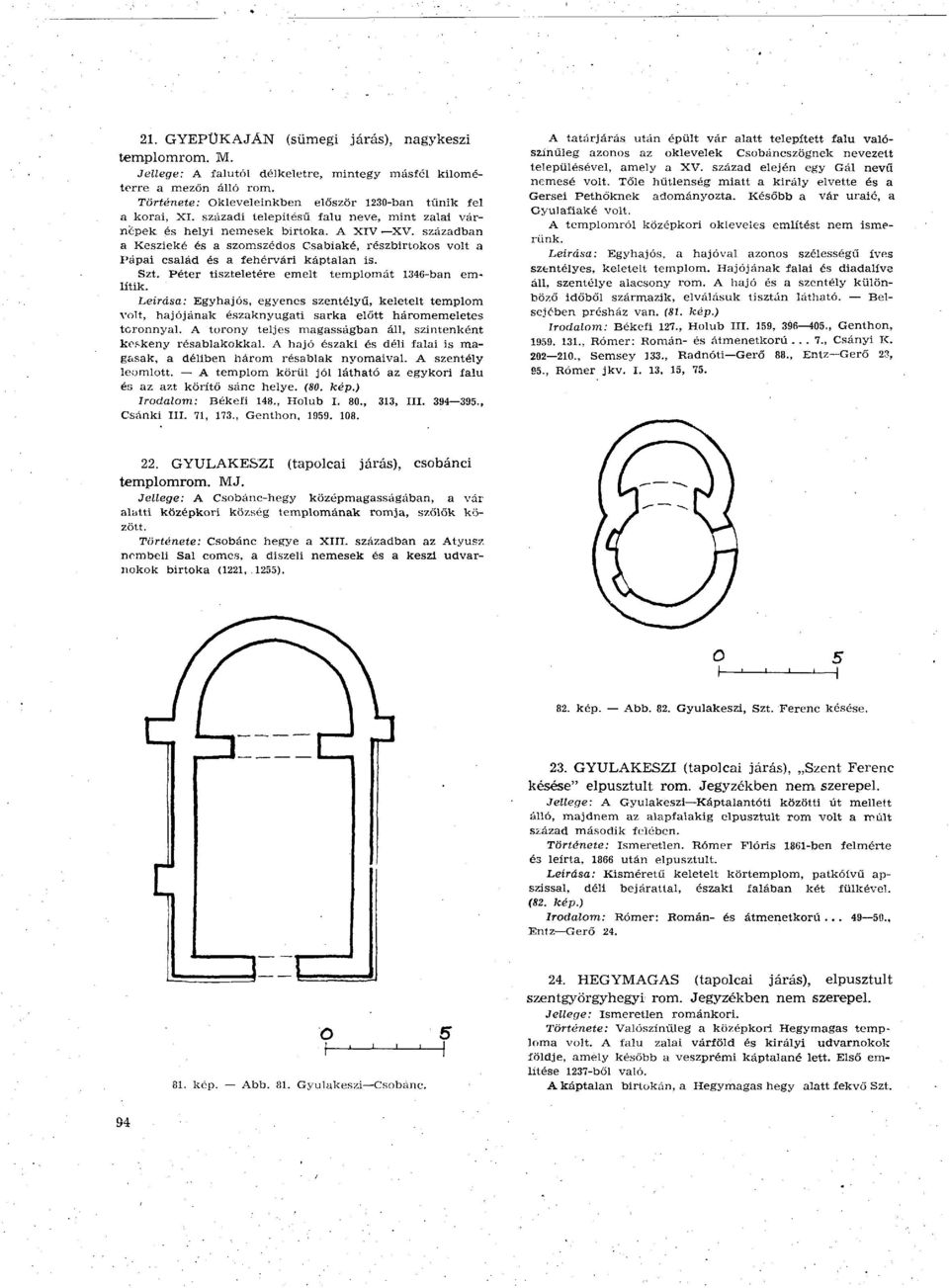 Péter tiszteletére emelt templomát 1346-ban említik. Leírása: Egyhajós, egyenes szentélyű, keletéit templom volt, hajójának északnyugati sarka előtt háromemeletes toronnyal.