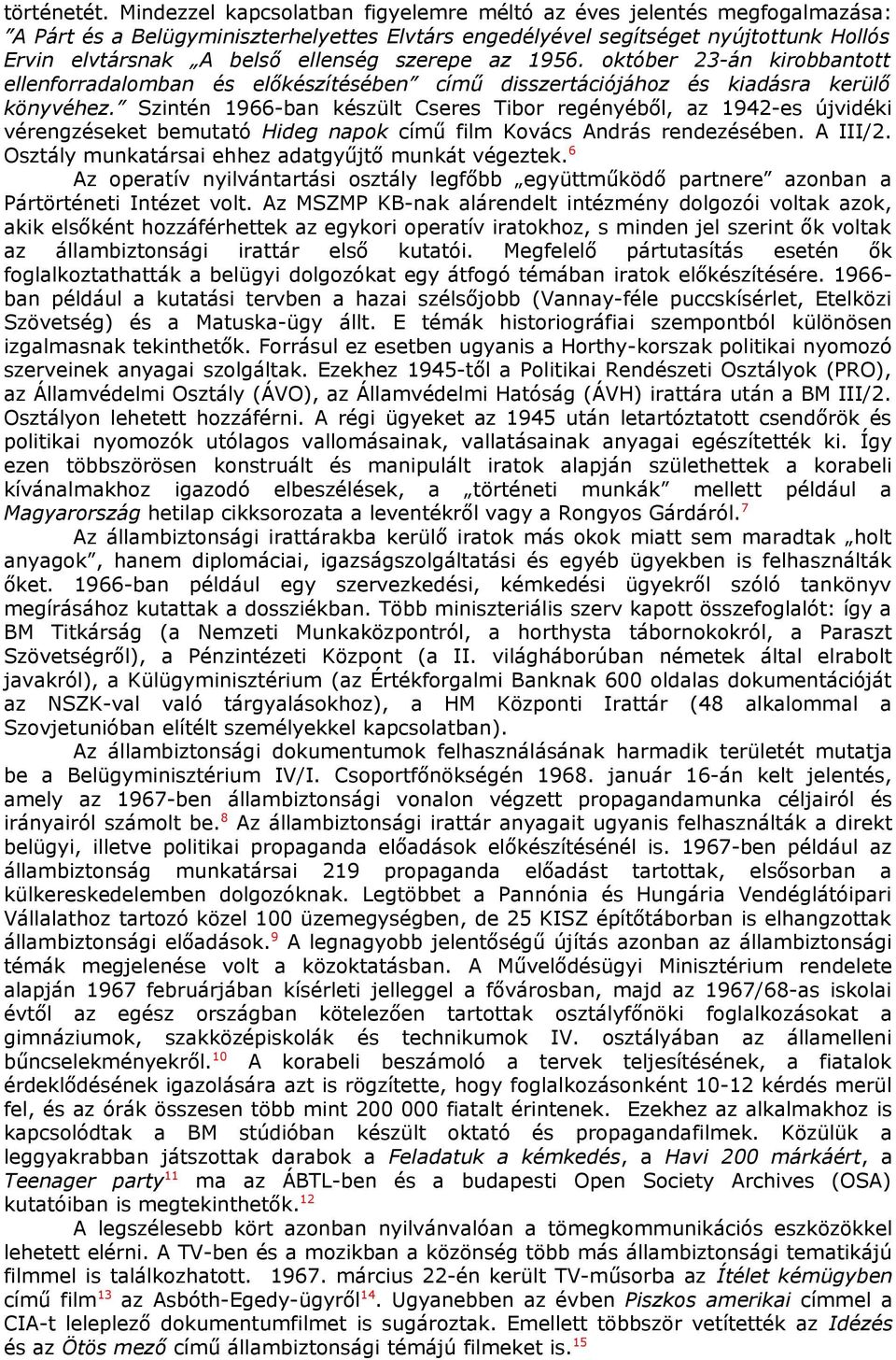 szerepe az 1956. október 23-án kirobbantott ellenforradalomban és előkészítésében című disszertációjához és kiadásra kerülő könyvéhez.