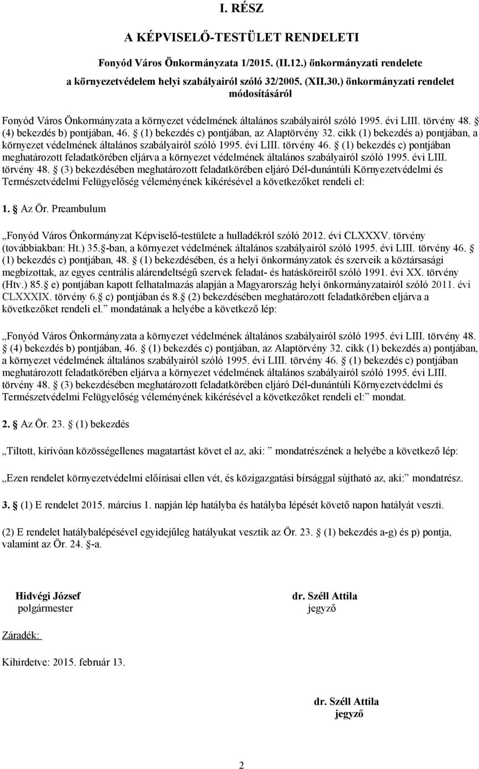 (1) bekezdés c) pontjában, az Alaptörvény 32. cikk (1) bekezdés a) pontjában, a környezet védelmének általános szabályairól szóló 1995. évi LIII. törvény 46.