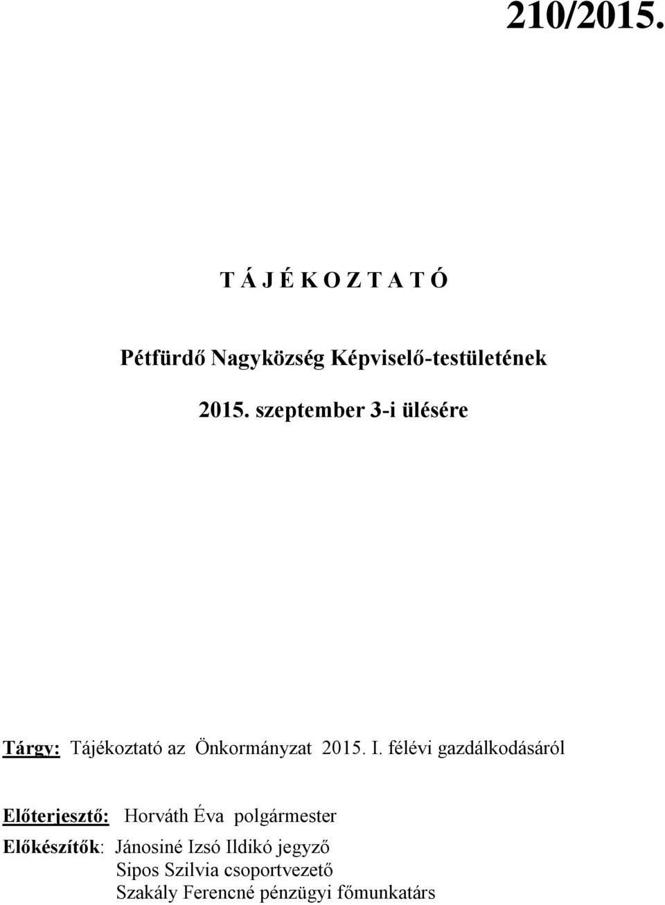 szeptember 3-i ülésére Tárgy: Tájékoztató az Önkormányzat 2015. I.