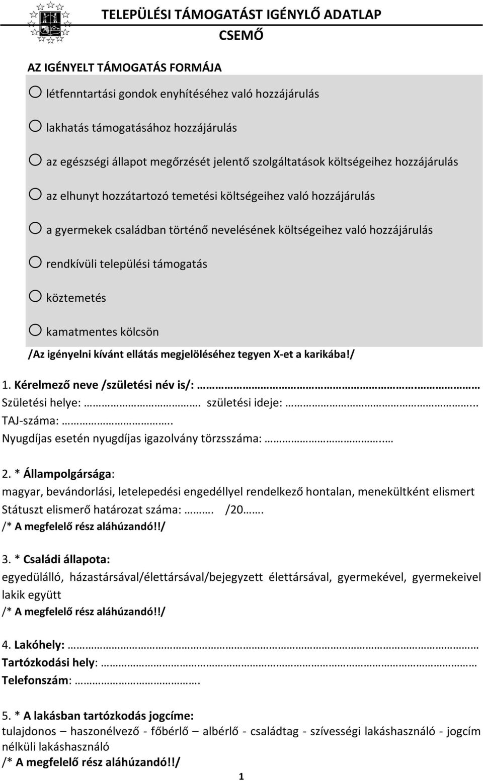 hozzájárulás o rendkívüli települési támogatás o köztemetés o kamatmentes kölcsön /Az igényelni kívánt ellátás megjelöléséhez tegyen X-et a karikába!/ 1. Kérelmező neve /születési név is/:.