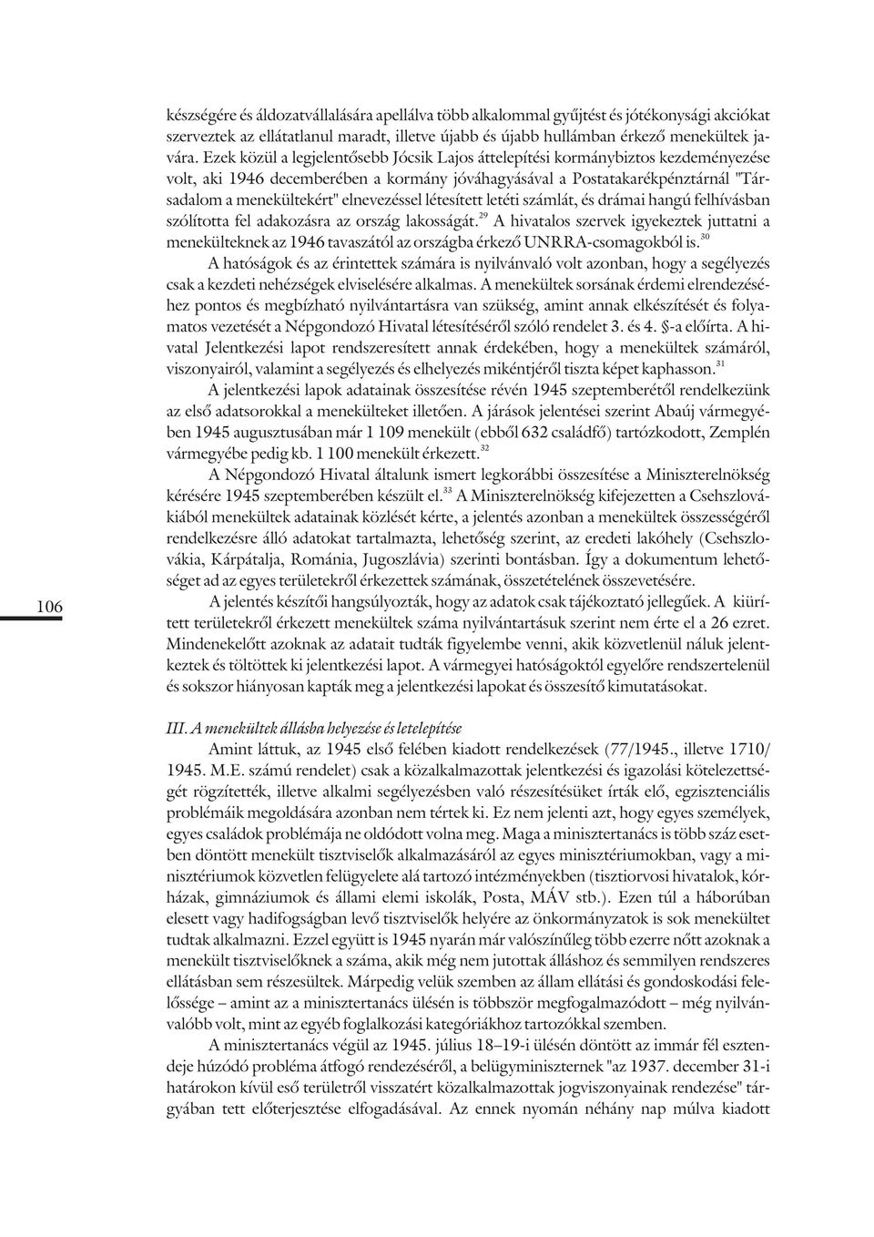 elnevezéssel létesített letéti számlát, és drámai hangú felhívásban 29 szólította fel adakozásra az ország lakosságát.