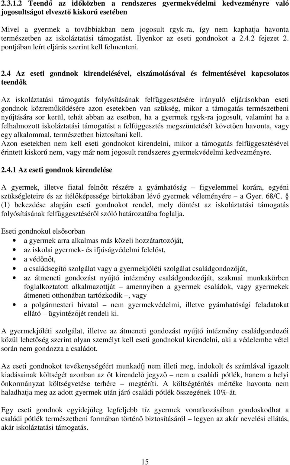 az iskoláztatási támogatást. Ilyenkor az eseti gondnokot a 2.