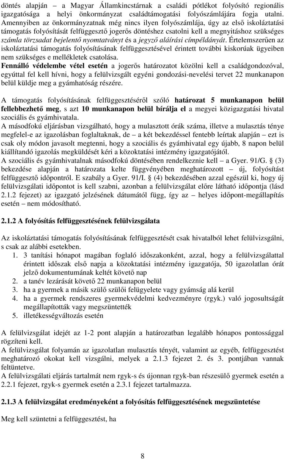 bejelentő nyomtatványt és a jegyző aláírási címpéldányát.