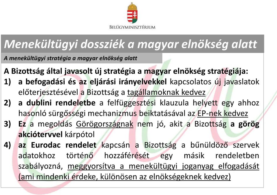 sürgősségi mechanizmus beiktatásával az EP-nek kedvez 3) Ez a megoldás Görögországnak nem jó, akit a Bizottság a görög akciótervvel kárpótol 4) az Eurodac rendelet kapcsán a Bizottság a