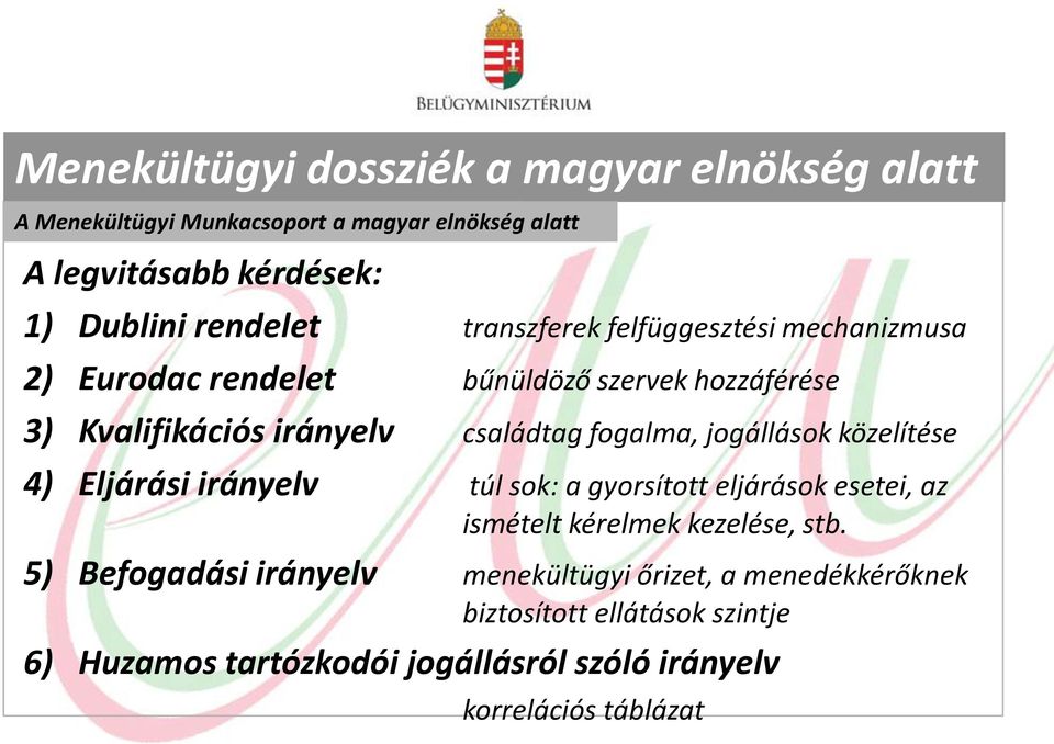 fogalma, jogállások közelítése 4) Eljárási irányelv túl sok: a gyorsított eljárások esetei, az ismételt kérelmek kezelése, stb.