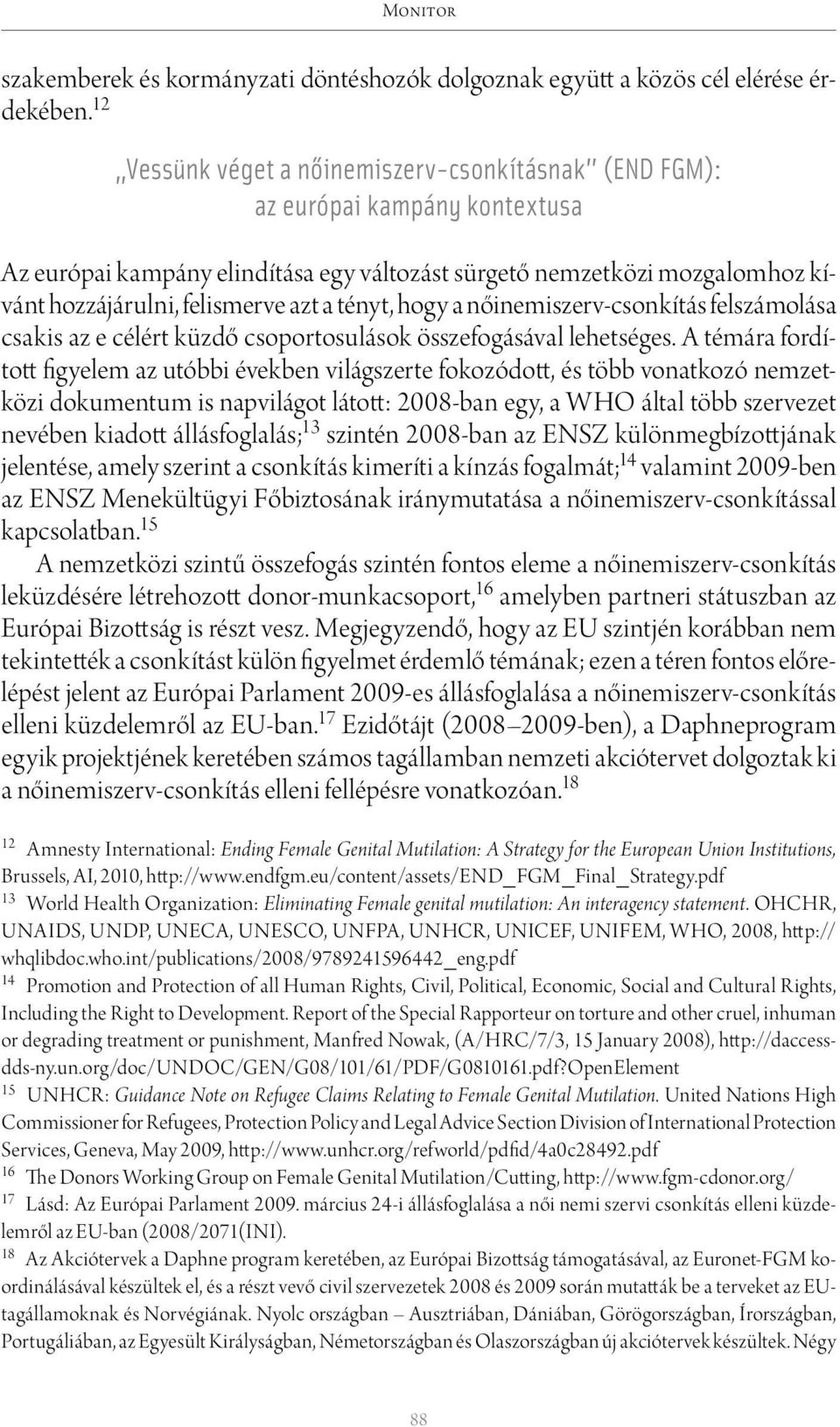 tényt, hogy a nőinemiszerv-csonkítás felszámo lása csakis az e célért küzdő csoportosulások összefogásával lehetséges.