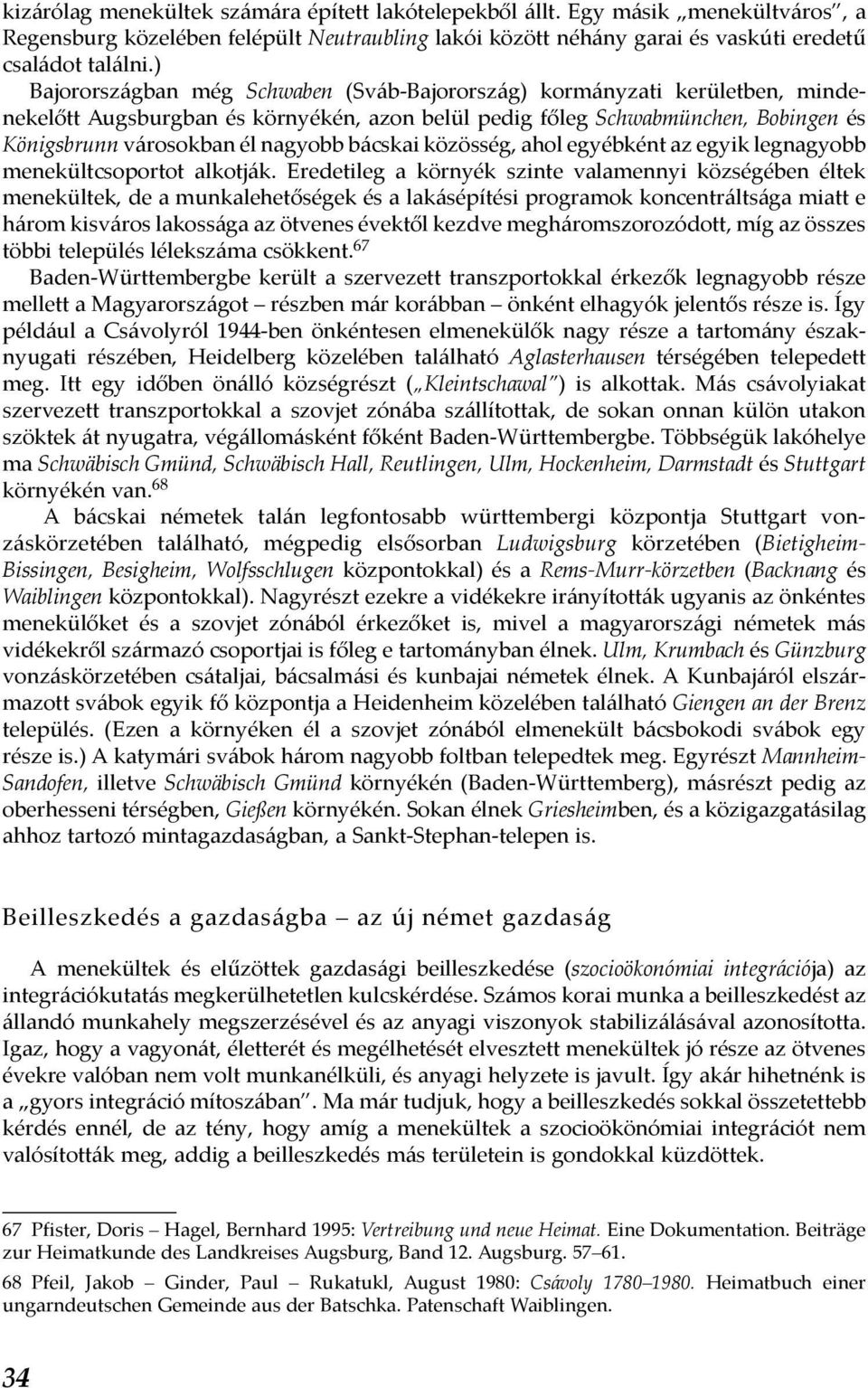 bácskai közösség, ahol egyébként az egyik legnagyobb menekültcsoportot alkotják.