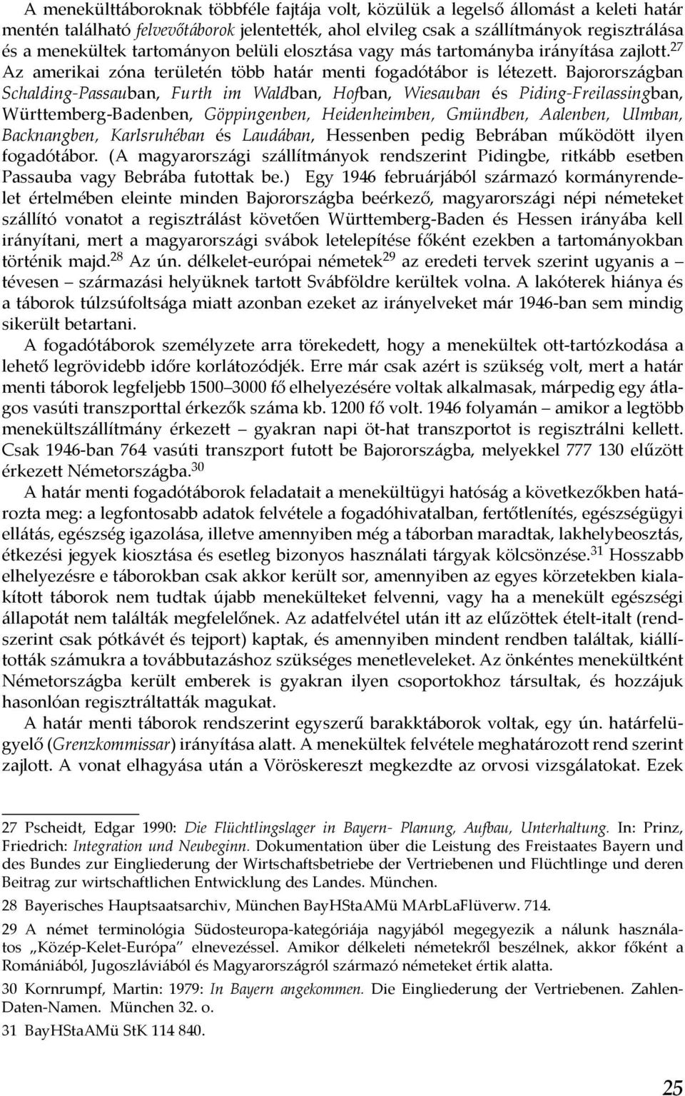 Bajorországban Schalding-Passauban, Furth im Waldban, Hofban, Wiesauban és Piding-Freilassingban, Württemberg-Badenben, Göppingenben, Heidenheimben, Gmündben, Aalenben, Ulmban, Backnangben,