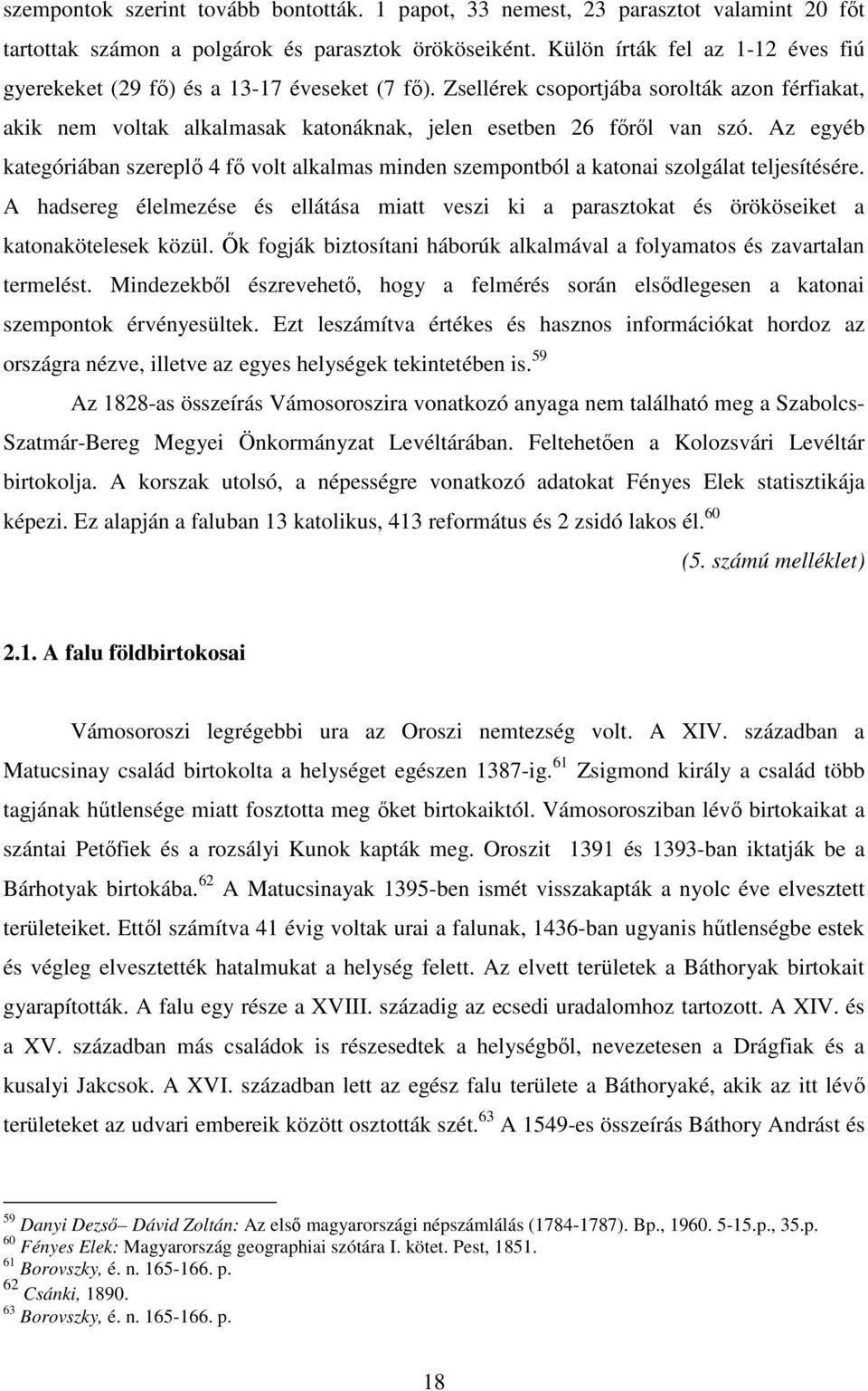 Az egyéb kategóriában szereplı 4 fı volt alkalmas minden szempontból a katonai szolgálat teljesítésére.