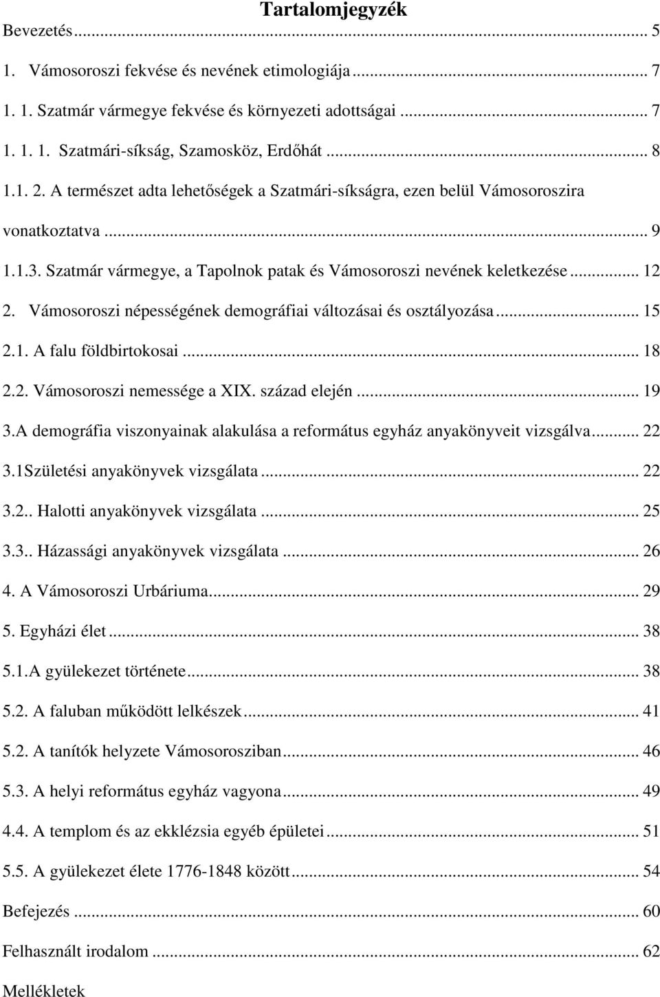 Vámosoroszi népességének demográfiai változásai és osztályozása... 15 2.1. A falu földbirtokosai... 18 2.2. Vámosoroszi nemessége a XIX. század elején... 19 3.