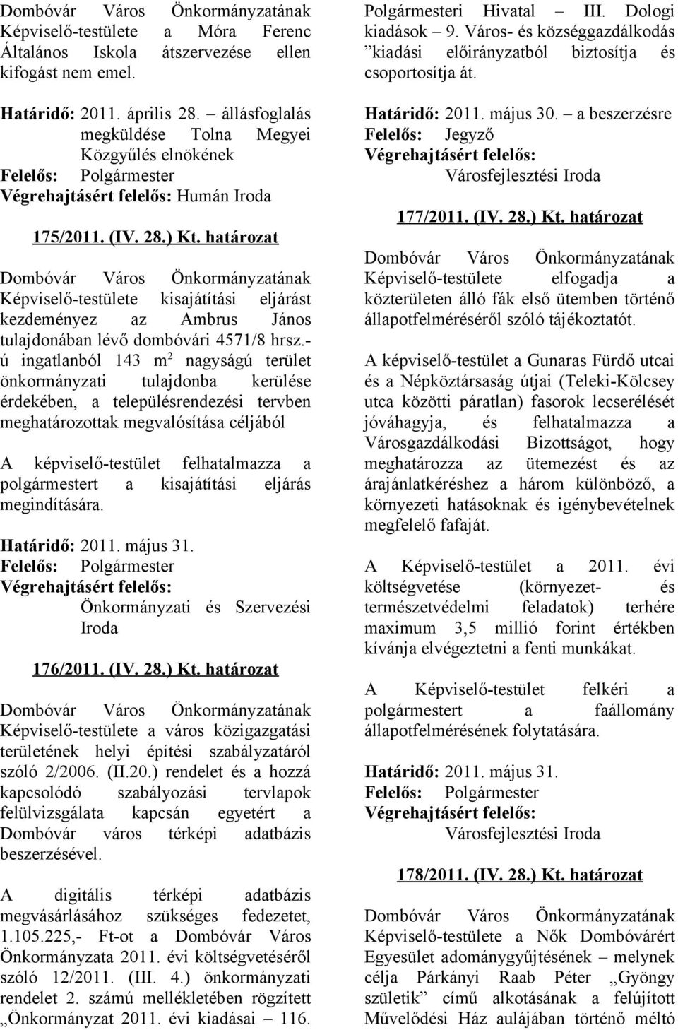 határozat Dombóvár Város Önkormányzatának Képviselő-testülete kisajátítási eljárást kezdeményez az Ambrus János tulajdonában lévő dombóvári 4571/8 hrsz.