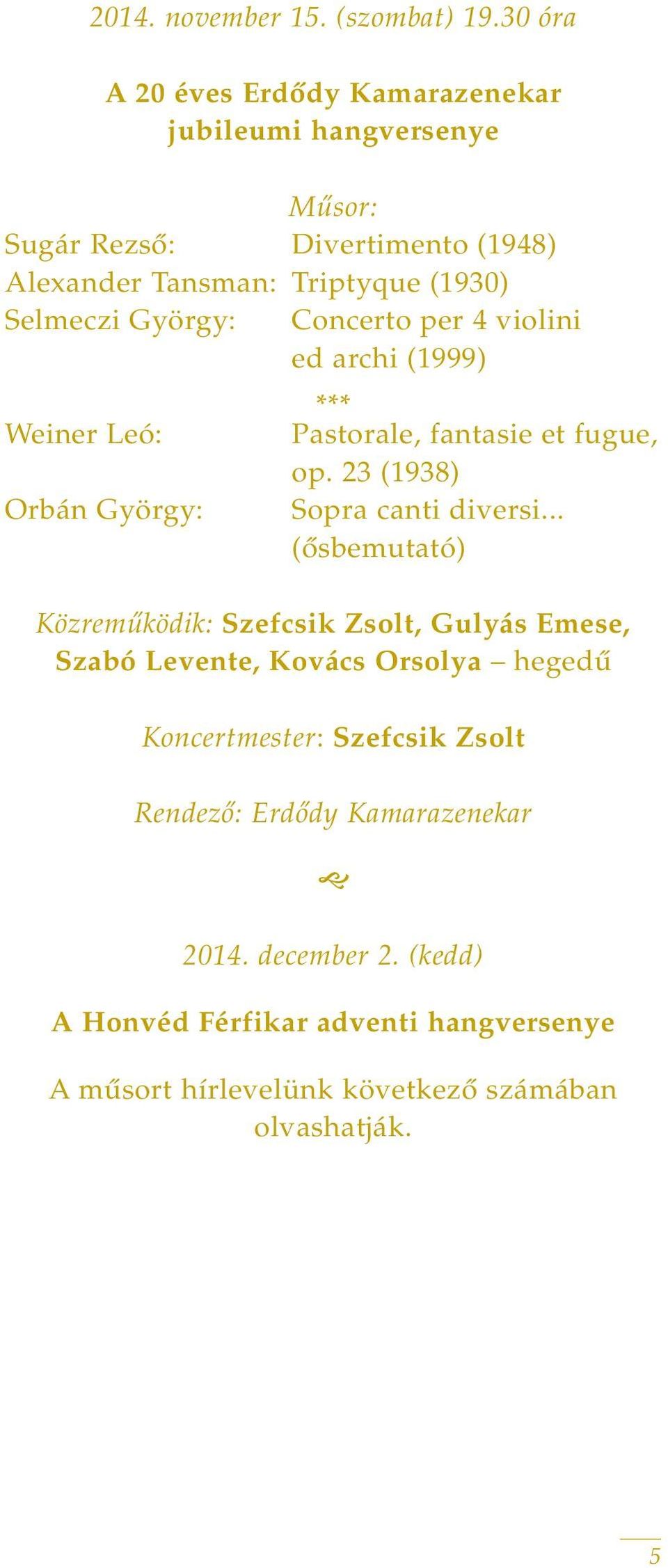 György: Concerto per 4 violini ed archi (1999) *** Weiner Leó: Pastorale, fantasie et fugue, op. 23 (1938) Orbán György: Sopra canti diversi.