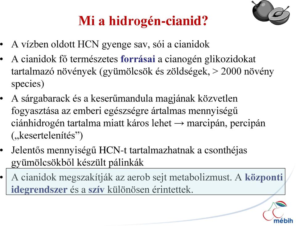 zöldségek, > 2000 növény species) A sárgabarack és a keserűmandula magjának közvetlen fogyasztása az emberi egészségre ártalmas mennyiségű