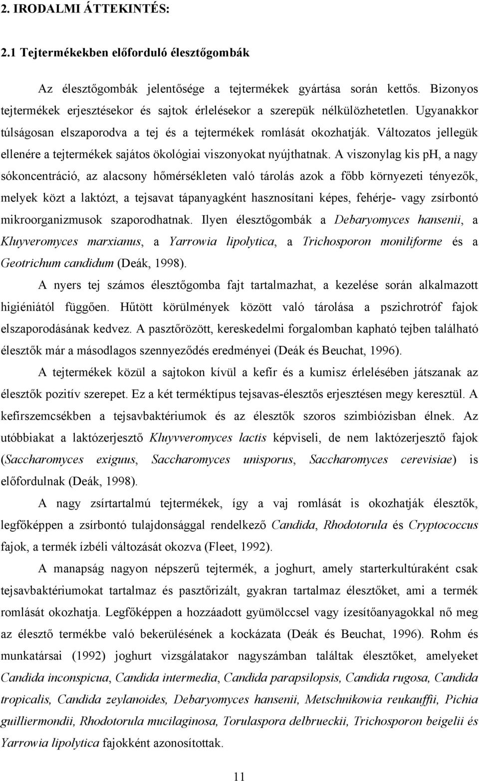 Változatos jellegük ellenére a tejtermékek sajátos ökológiai viszonyokat nyújthatnak.