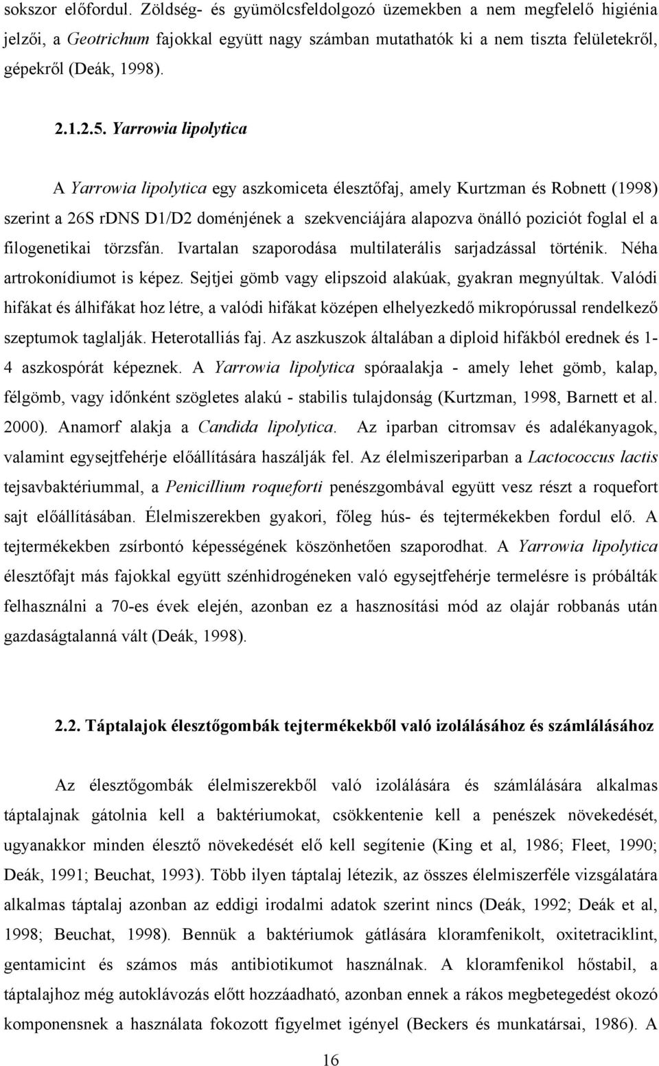 Yarrowia lipolytica A Yarrowia lipolytica egy aszkomiceta élesztőfaj, amely Kurtzman és Robnett (1998) szerint a 26S rdns D1/D2 doménjének a szekvenciájára alapozva önálló poziciót foglal el a