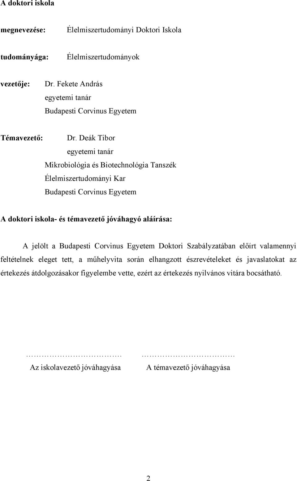 Deák Tibor egyetemi tanár Mikrobiológia és Biotechnológia Tanszék Élelmiszertudományi Kar Budapesti Corvinus Egyetem A doktori iskola- és témavezető jóváhagyó