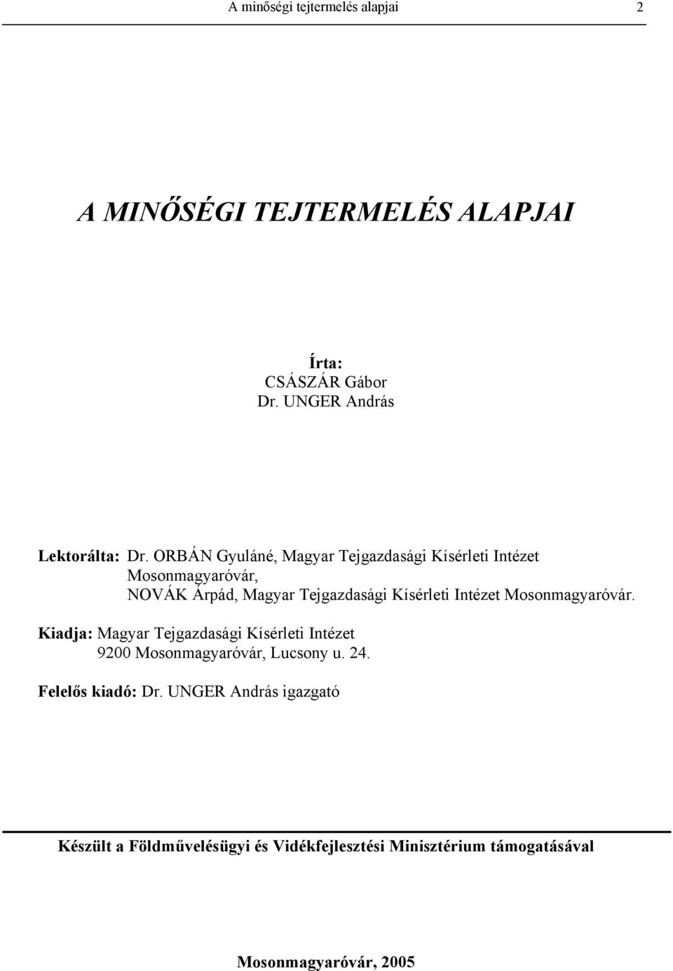 Intézet Mosonmagyaróvár. Kiadja: Magyar Tejgazdasági Kísérleti Intézet 9200 Mosonmagyaróvár, Lucsony u. 24.