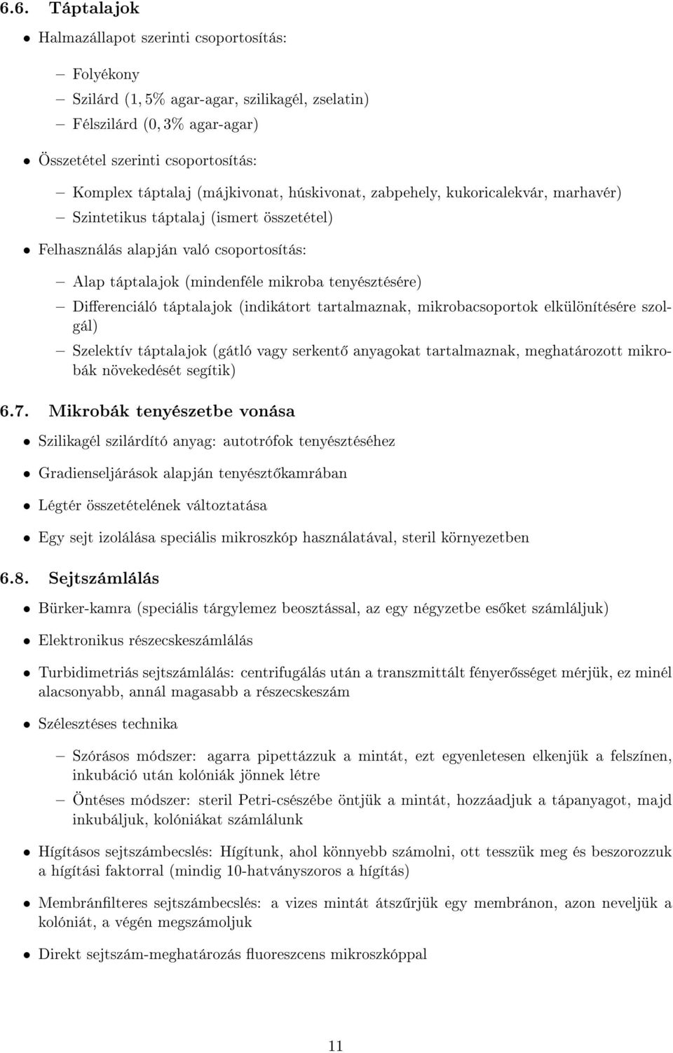 Dierenciáló táptalajok (indikátort tartalmaznak, mikrobacsoportok elkülönítésére szolgál) Szelektív táptalajok (gátló vagy serkent anyagokat tartalmaznak, meghatározott mikrobák növekedését segítik)