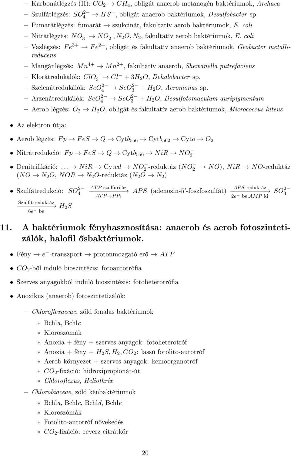 coli Vaslégzés: F e 3+ F e 2+, obligát és fakultatív anaerob baktériumok, Geobacter metallireducens Mangánlégzés: Mn 4+ Mn 2+, fakultatív anaerob, Shewanella putrefaciens Klorátredukálók: ClO3 Cl +