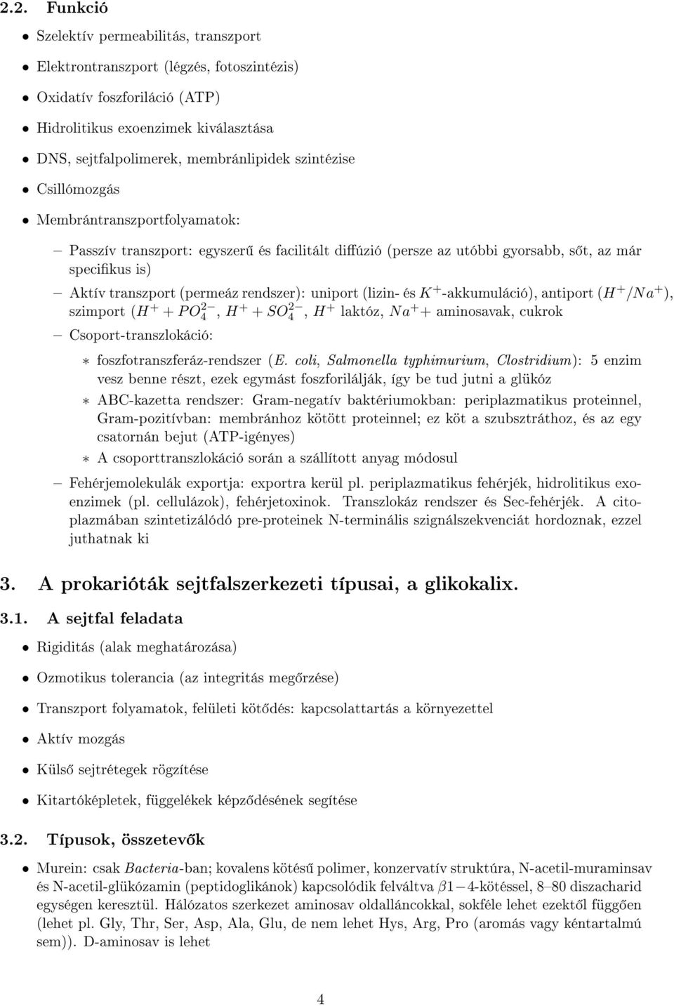 (lizin- és K + -akkumuláció), antiport (H + /Na + ), szimport (H + + P O4 2, H+ + SO4 2, H+ laktóz, Na + + aminosavak, cukrok Csoport-transzlokáció: foszfotranszferáz-rendszer (E.