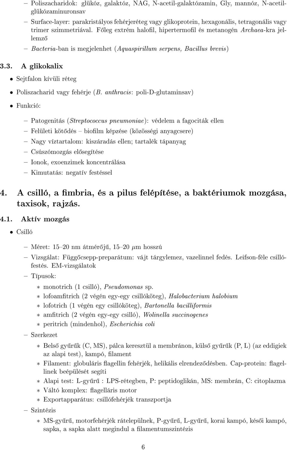 3. A glikokalix Sejtfalon kívüli réteg Poliszacharid vagy fehérje (B.