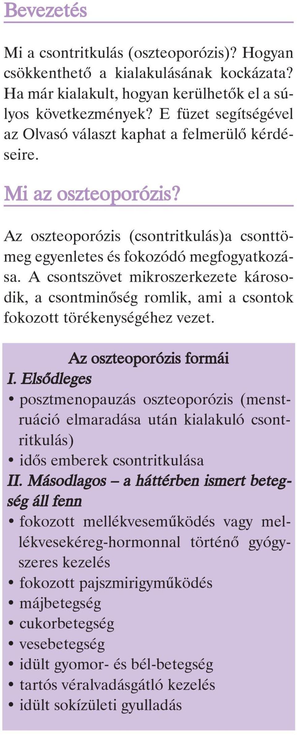 A csontszövet mikroszerkezete károsodik, a csontminôség romlik, ami a csontok fokozott törékenységéhez vezet. Az oszteoporózis formái I.