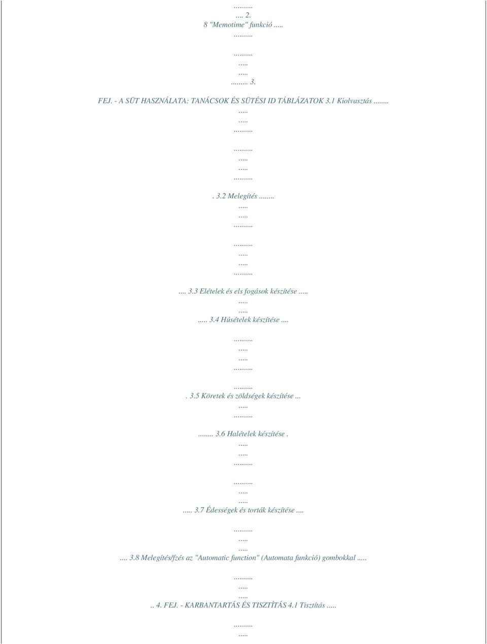 ..... 3.6 Halételek készítése. 3.7 Édességek és torták készítése...... 3.8 Melegítés/fzés az "Automatic function" (Automata funkció) gombokkal.