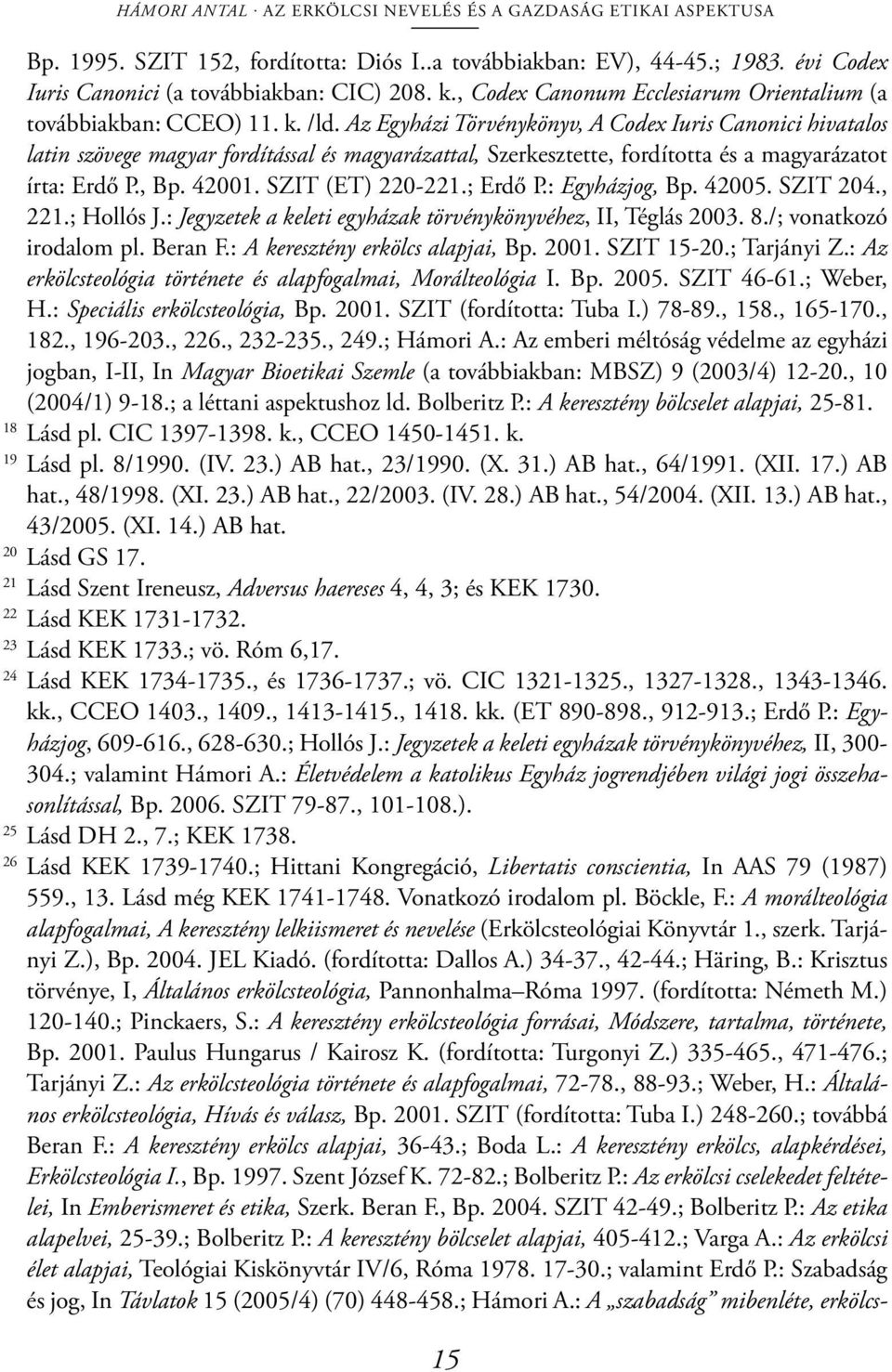 Az Egyházi Törvénykönyv, A Codex Iuris Canonici hivatalos latin szövege magyar fordítással és magyarázattal, Szerkesztette, fordította és a magyarázatot írta: Erdő P., Bp. 42001. SZIT (ET) 220-221.