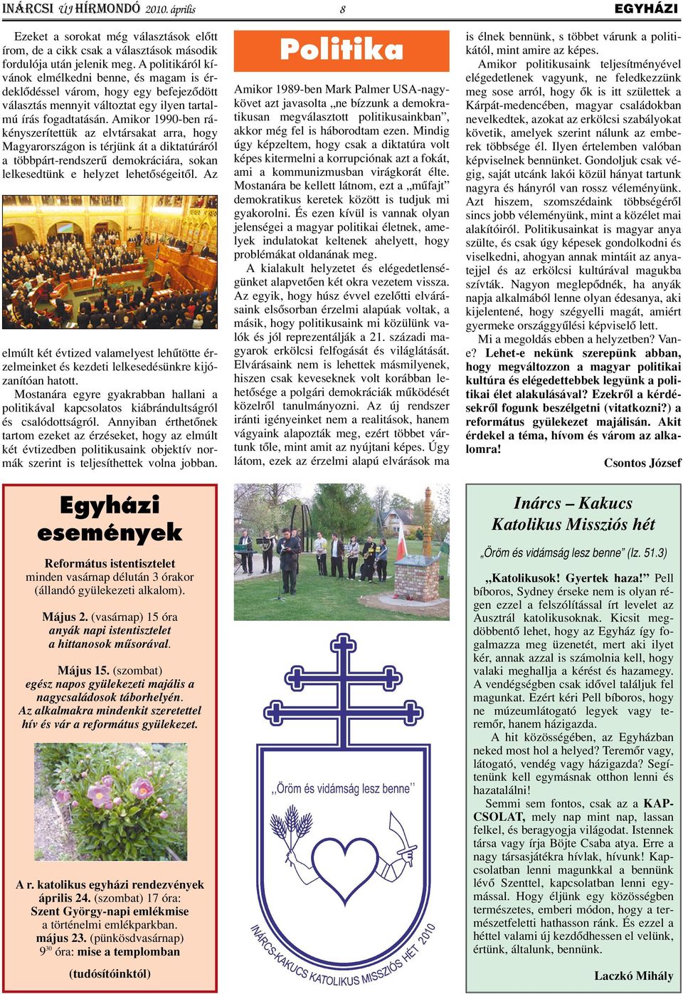 Amikor 1990-ben rákényszerítettük az elvtársakat arra, hogy Magyarországon is térjünk át a diktatúráról a többpárt-rendszerû demokráciára, sokan lelkesedtünk e helyzet lehetôségeitôl.