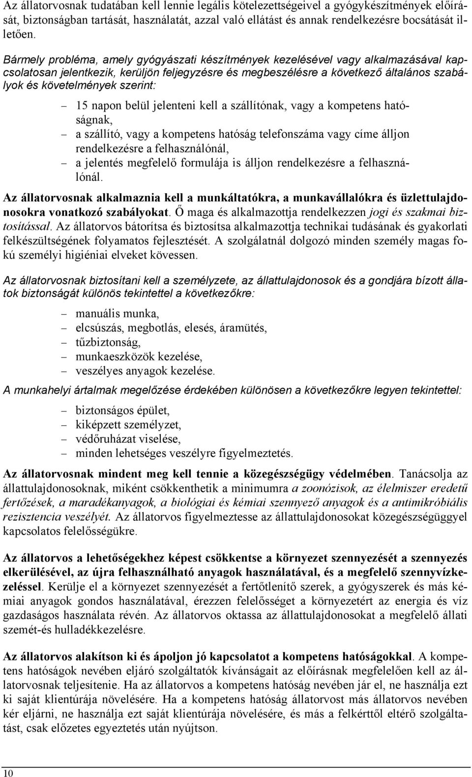 szerint: 15 napon belül jelenteni kell a szállítónak, vagy a kompetens hatóságnak, a szállító, vagy a kompetens hatóság telefonszáma vagy címe álljon rendelkezésre a felhasználónál, a jelentés