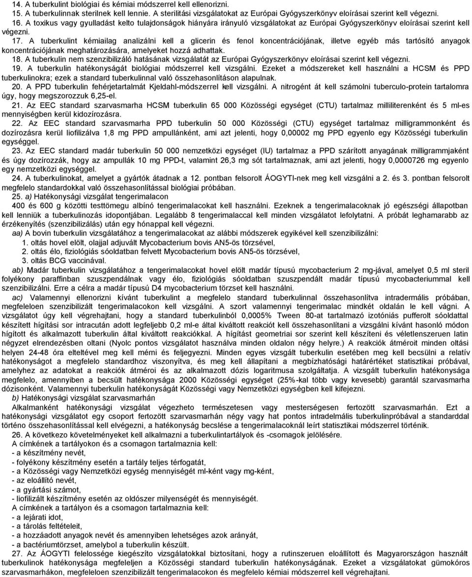 A tuberkulint kémiailag analizálni kell a glicerin és fenol koncentrációjának, illetve egyéb más tartósító anyagok koncentrációjának meghatározására, amelyeket hozzá adhattak. 18.