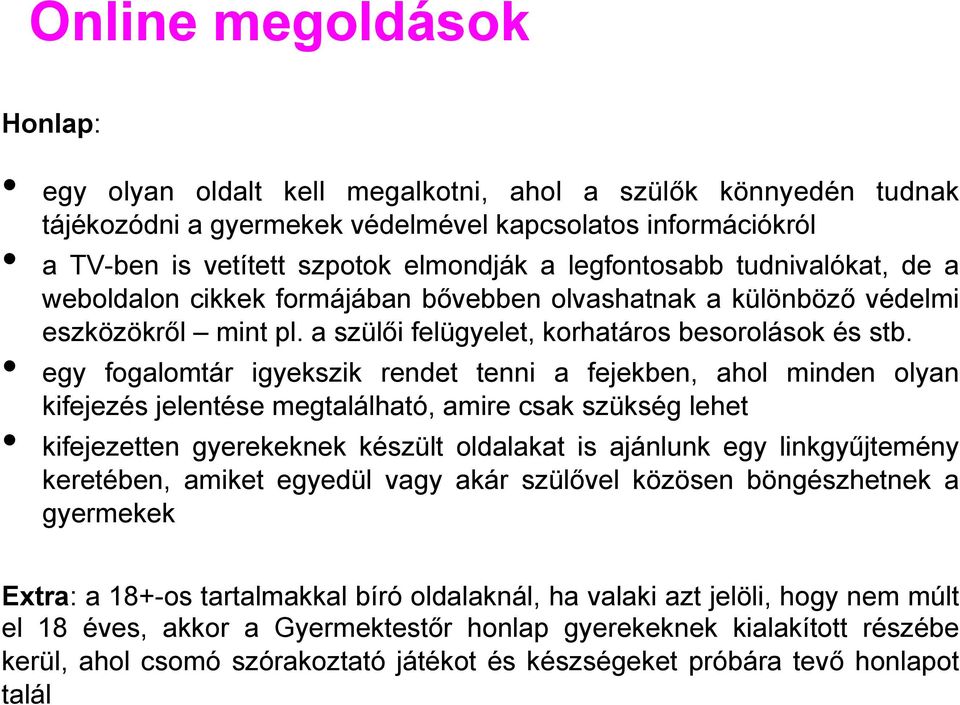 egy fogalomtár igyekszik rendet tenni a fejekben, ahol minden olyan kifejezés jelentése megtalálható, amire csak szükség lehet kifejezetten gyerekeknek készült oldalakat is ajánlunk egy