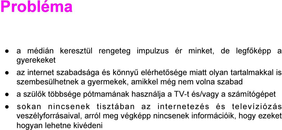 szülők többsége pótmamának használja a TV-t és/vagy a számítógépet sokan nincsenek tisztában az internetezés